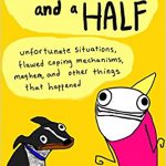 Hyperbole and a Half: Unfortunate Situations, Flawed Coping Mechanisms, Mayhem, and Other Things That Happened