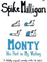 Monty: His Part in My Victory (Milligan Memoirs Book 3)